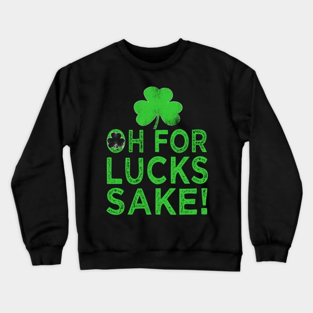 st patricks day oh for lucks sake Crewneck Sweatshirt by Bagshaw Gravity